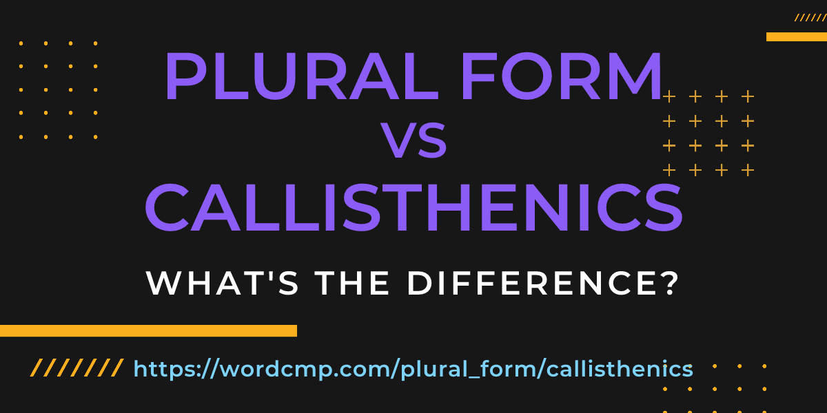 Difference between plural form and callisthenics