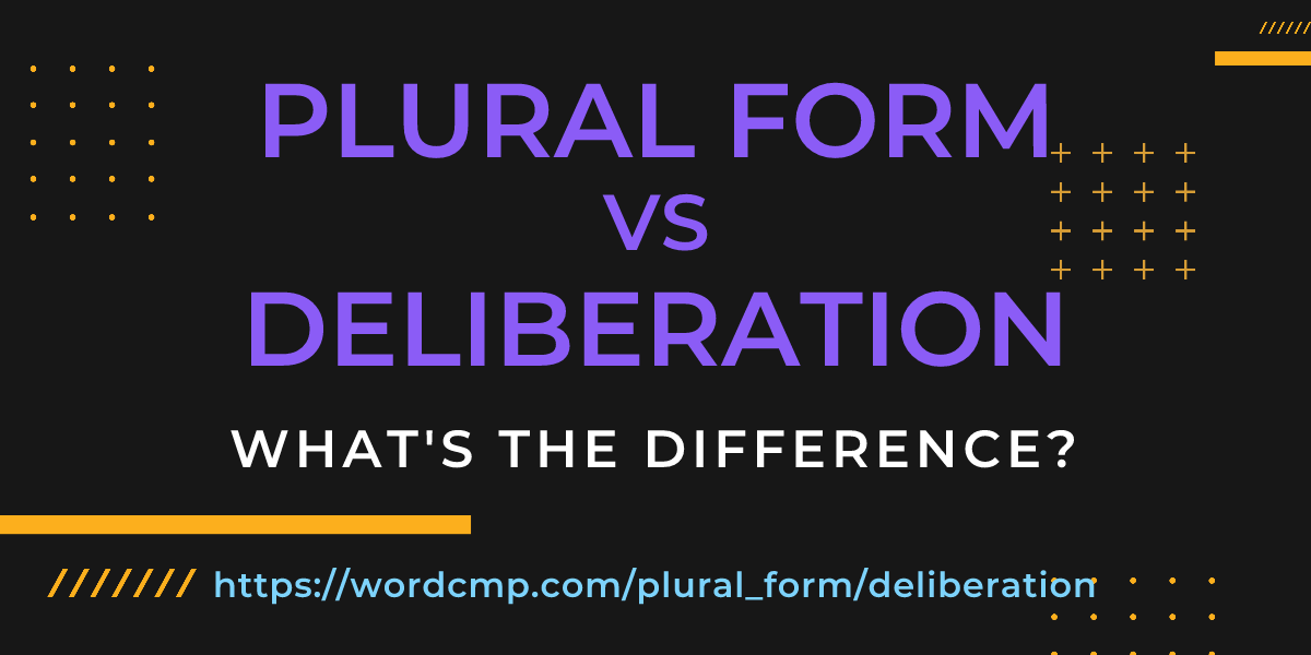 Difference between plural form and deliberation
