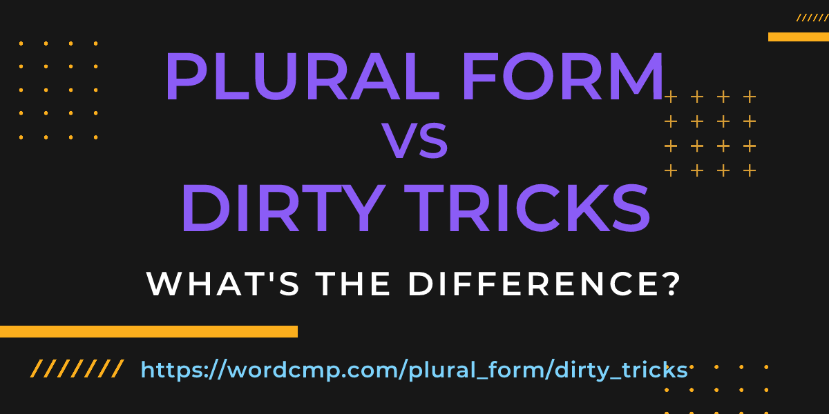 Difference between plural form and dirty tricks