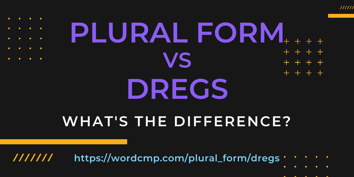 Difference between plural form and dregs