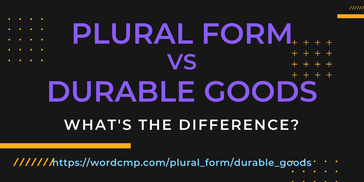 Difference between plural form and durable goods