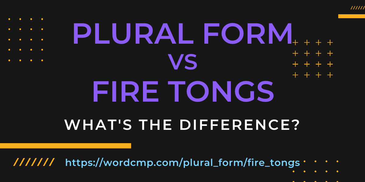 Difference between plural form and fire tongs