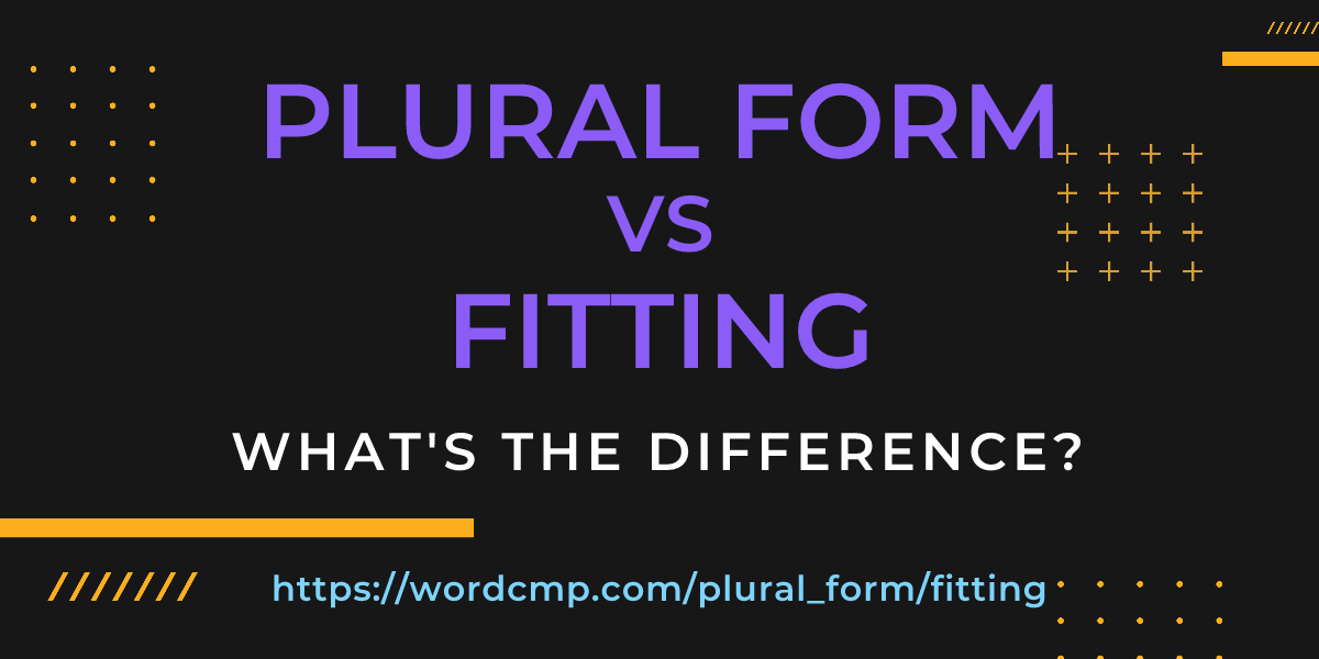 Difference between plural form and fitting
