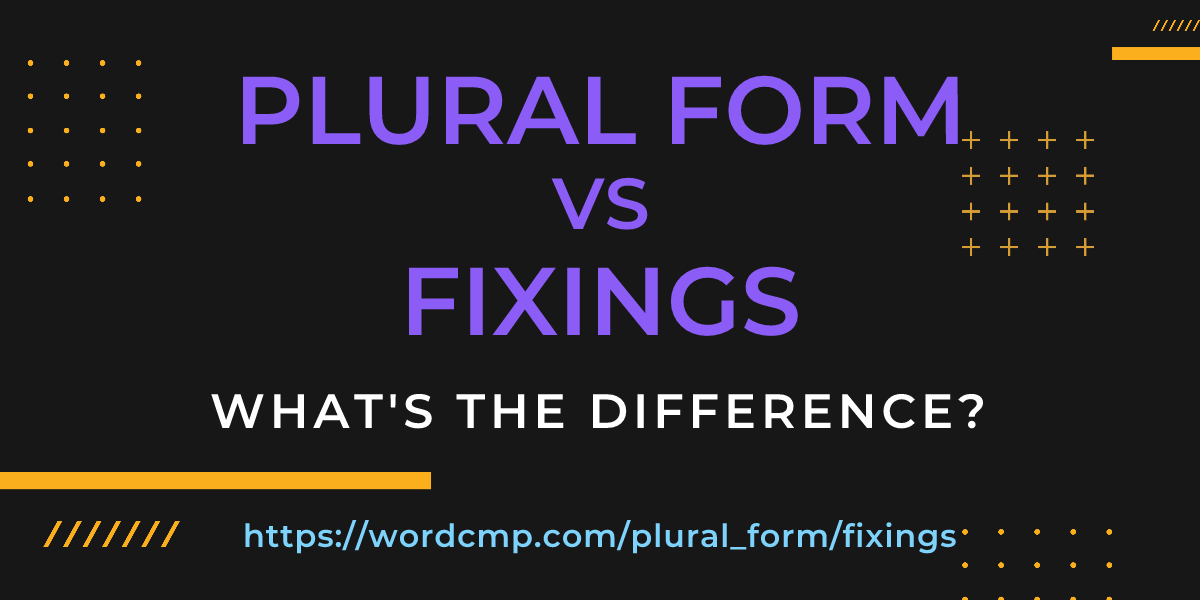 Difference between plural form and fixings