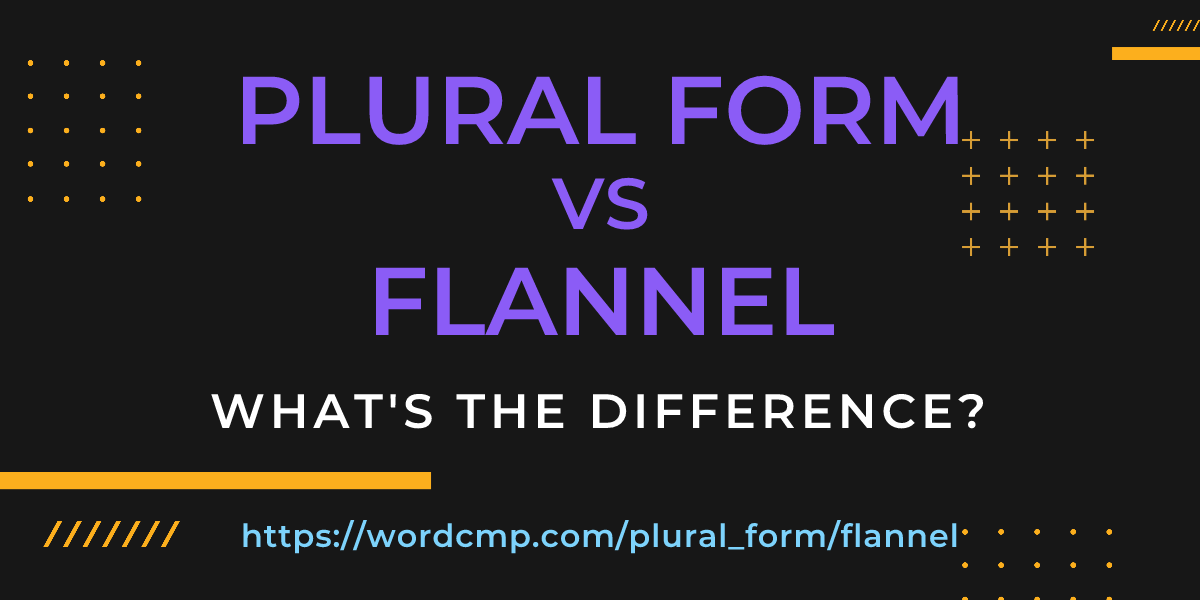 Difference between plural form and flannel