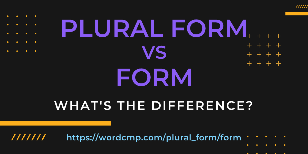 Difference between plural form and form