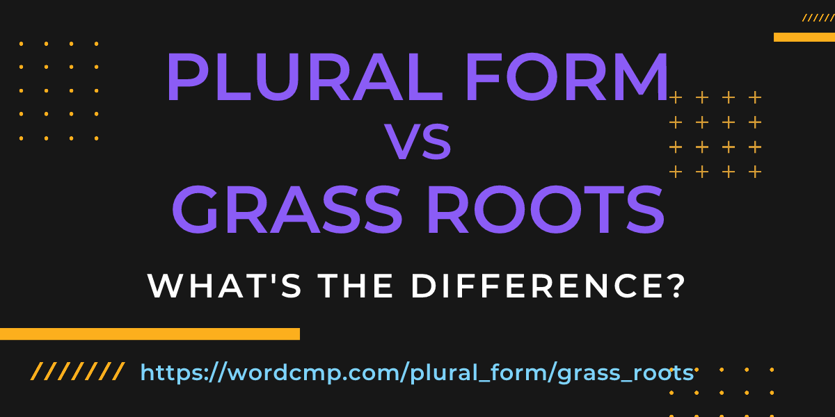 Difference between plural form and grass roots