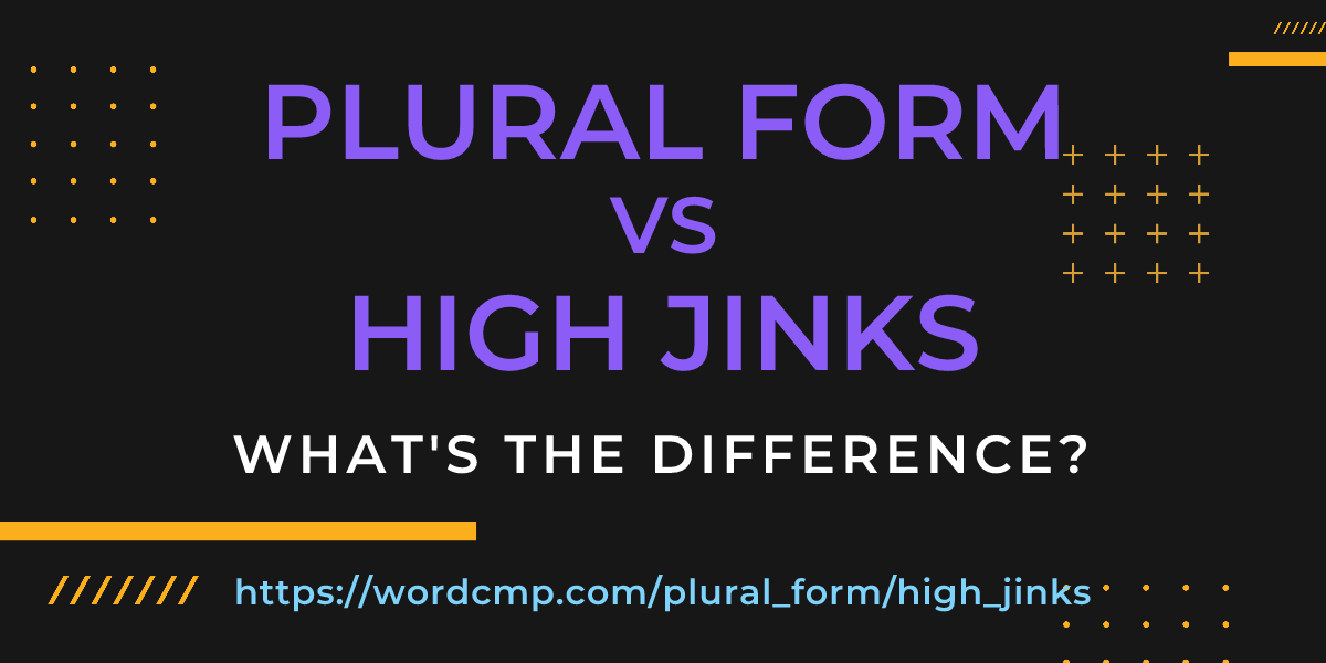 Difference between plural form and high jinks
