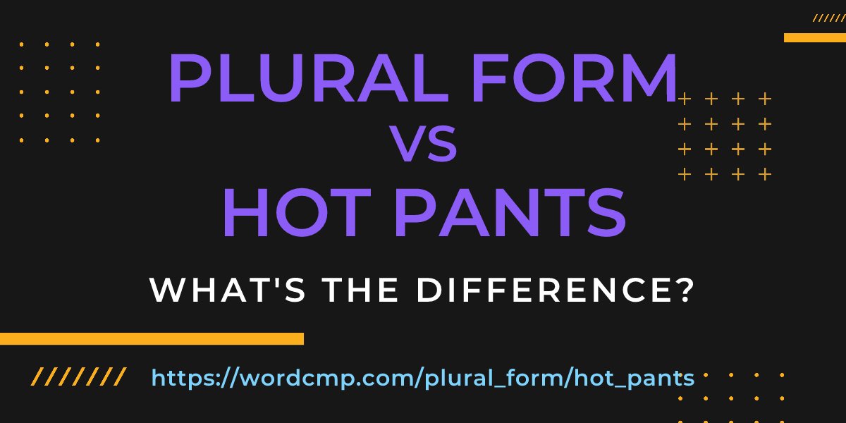 Difference between plural form and hot pants
