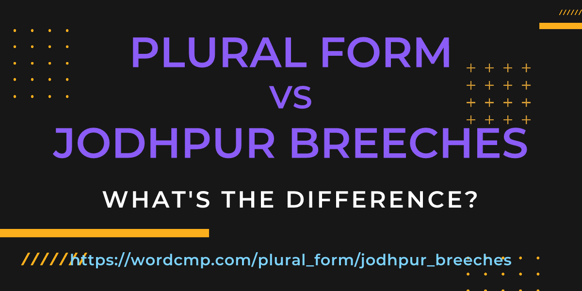 Difference between plural form and jodhpur breeches