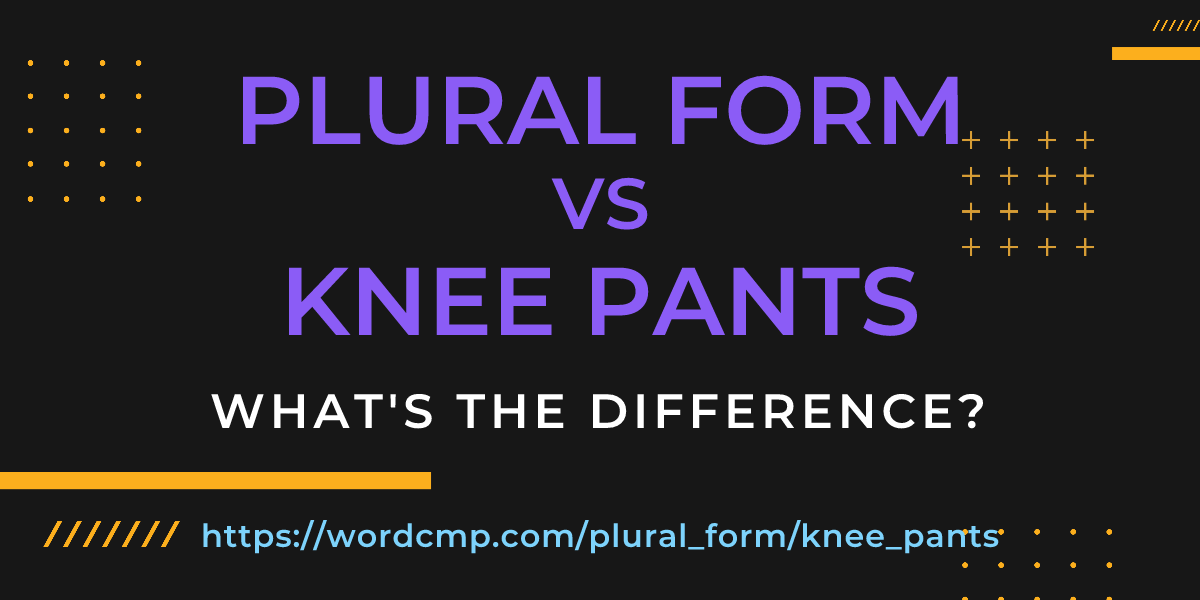 Difference between plural form and knee pants