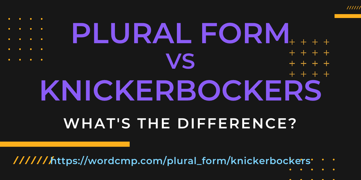 Difference between plural form and knickerbockers