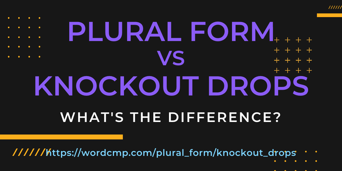 Difference between plural form and knockout drops