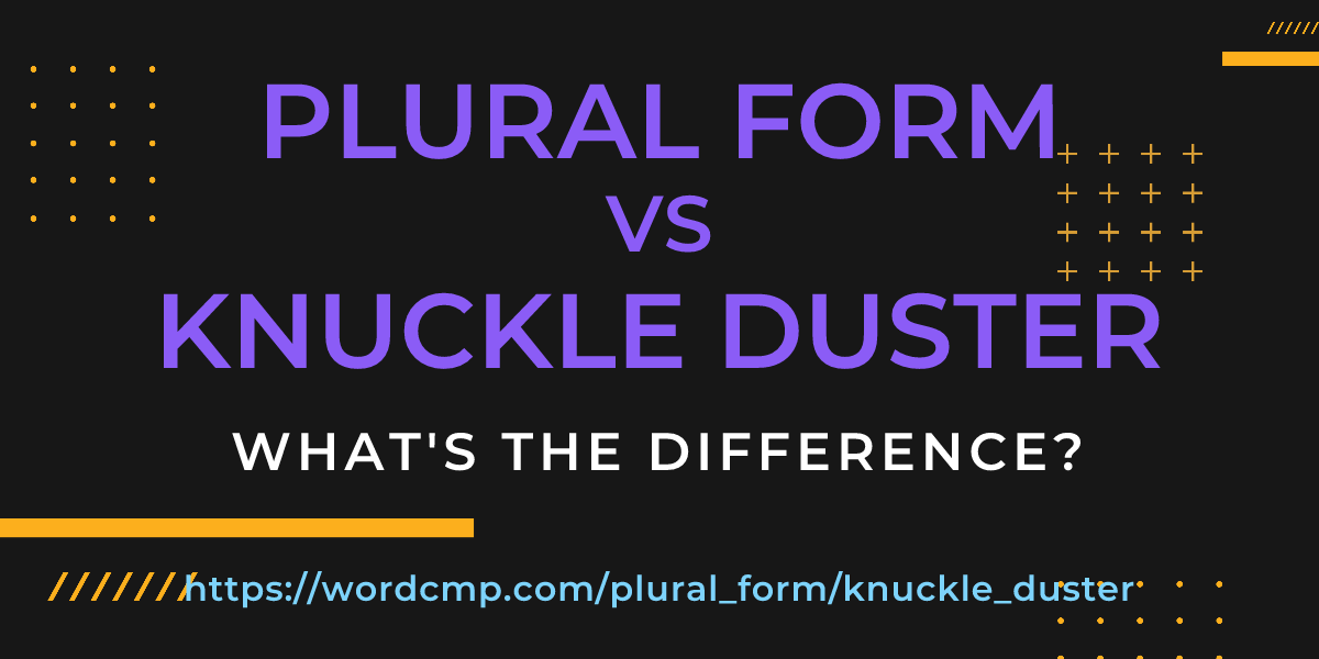 Difference between plural form and knuckle duster
