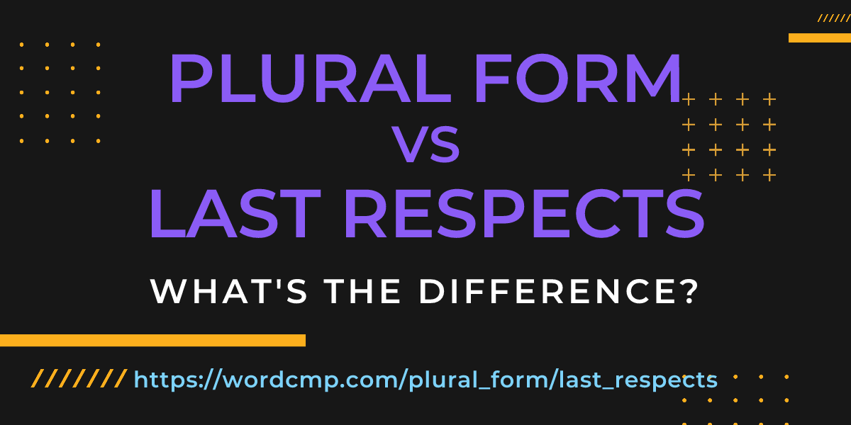 Difference between plural form and last respects