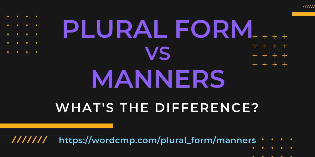 Difference between plural form and manners