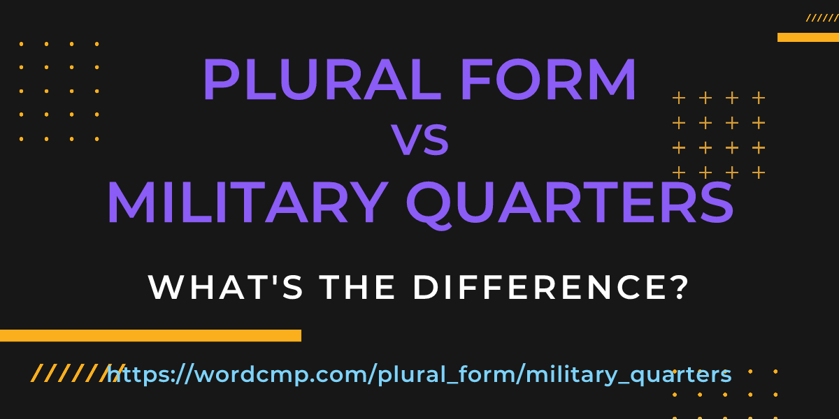 Difference between plural form and military quarters