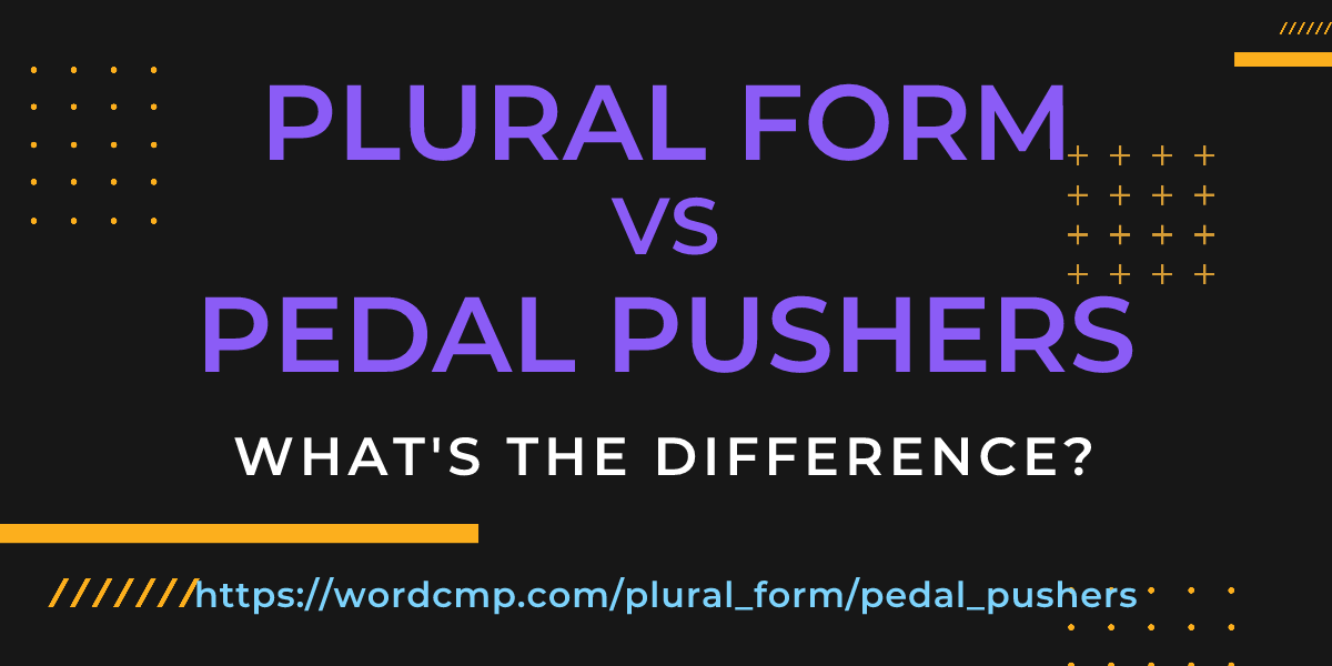 Difference between plural form and pedal pushers