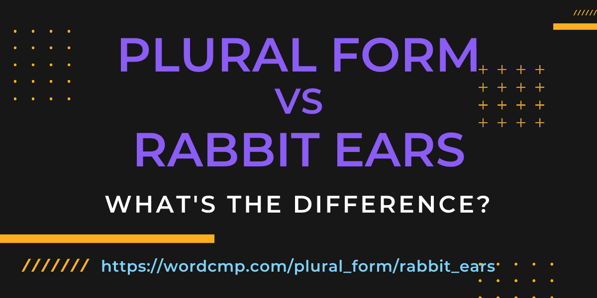 Difference between plural form and rabbit ears