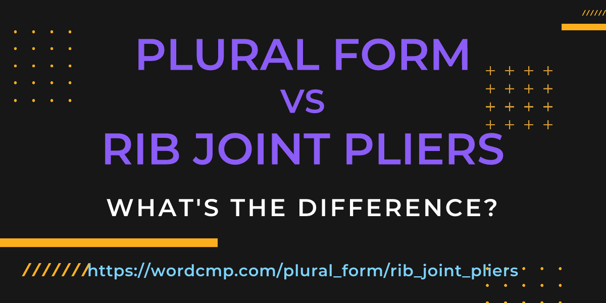 Difference between plural form and rib joint pliers