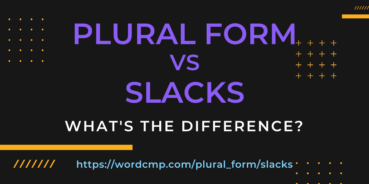 Difference between plural form and slacks