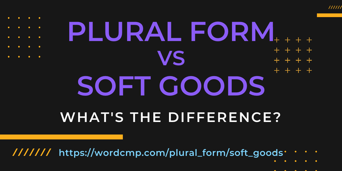 Difference between plural form and soft goods
