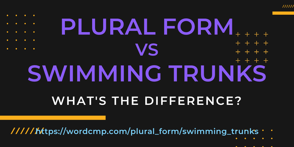 Difference between plural form and swimming trunks