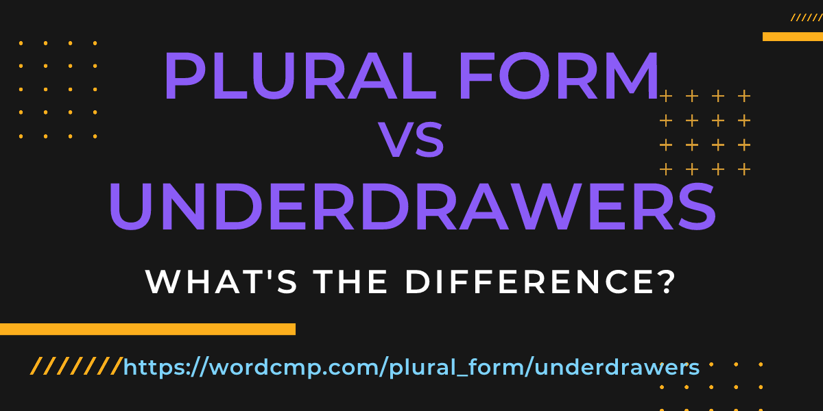 Difference between plural form and underdrawers