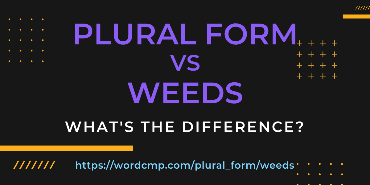 Difference between plural form and weeds