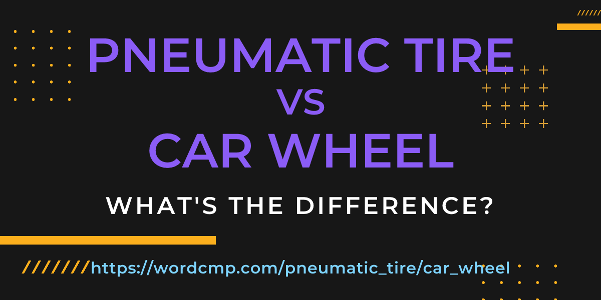 Difference between pneumatic tire and car wheel