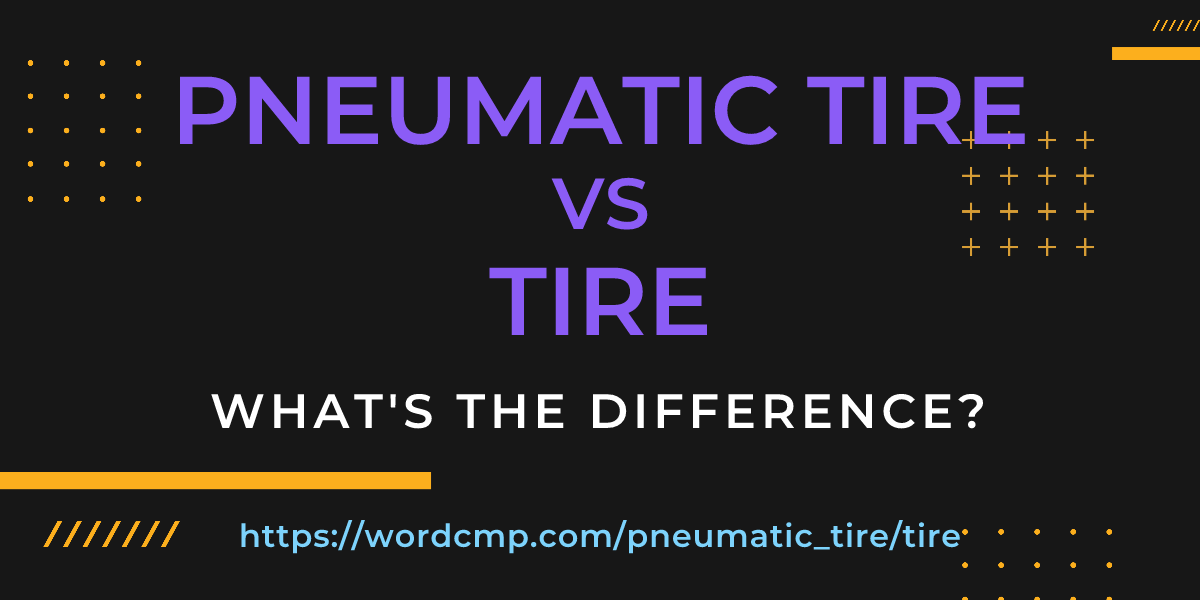 Difference between pneumatic tire and tire