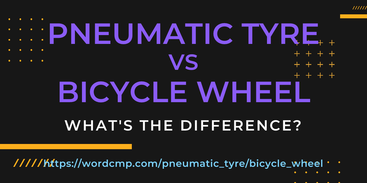 Difference between pneumatic tyre and bicycle wheel