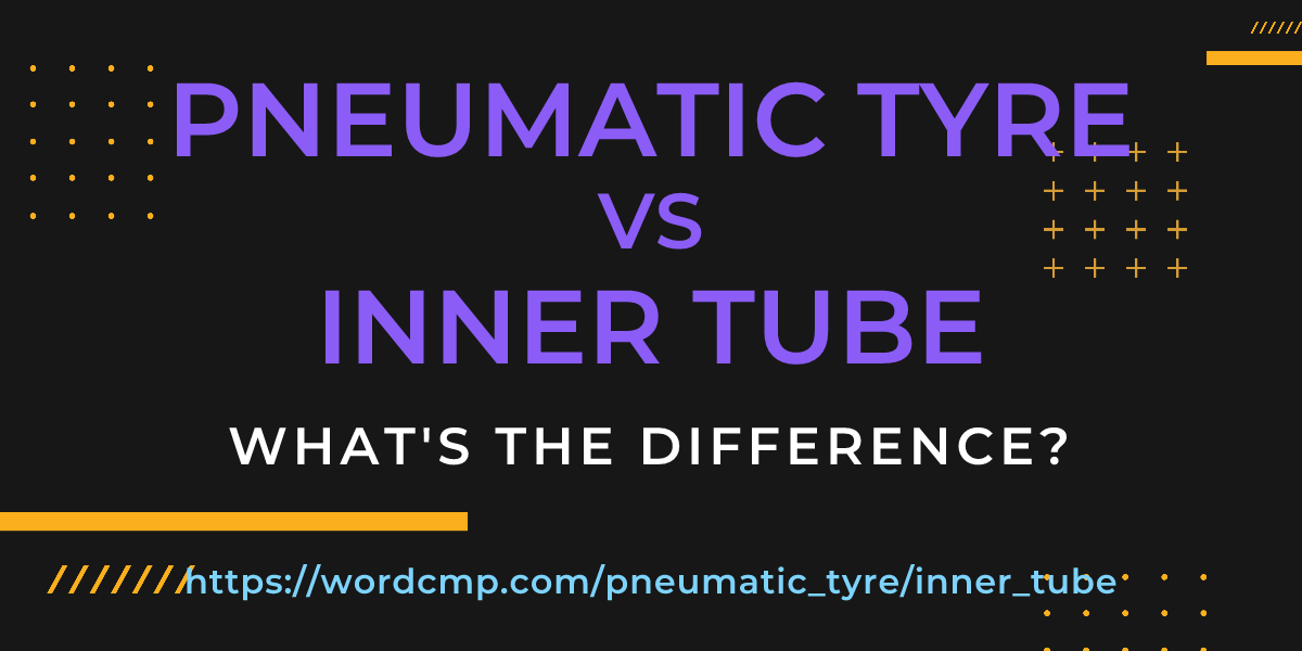 Difference between pneumatic tyre and inner tube