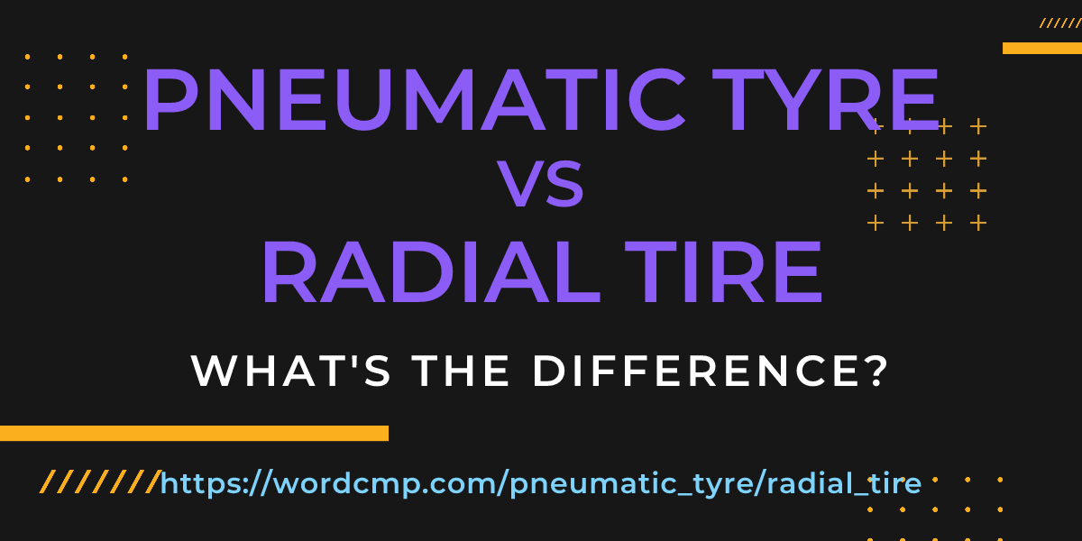 Difference between pneumatic tyre and radial tire