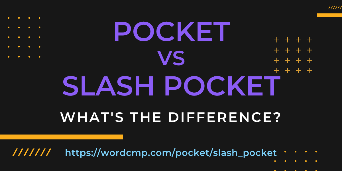 Difference between pocket and slash pocket