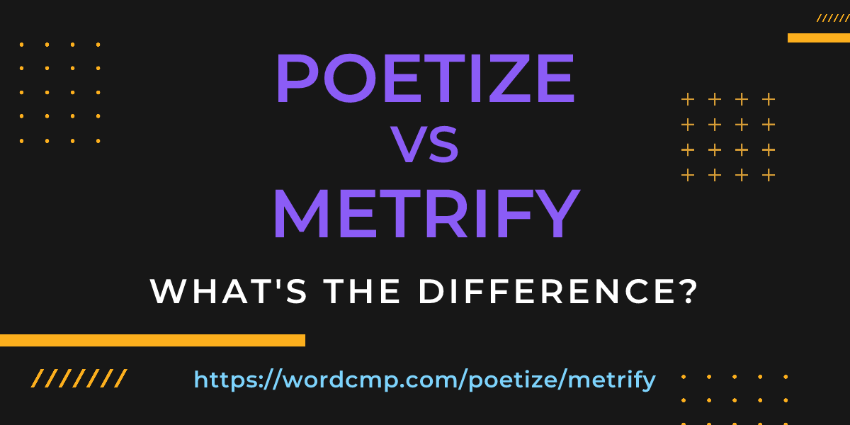 Difference between poetize and metrify