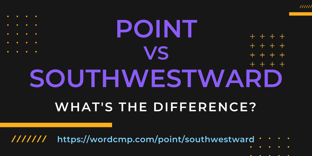Difference between point and southwestward