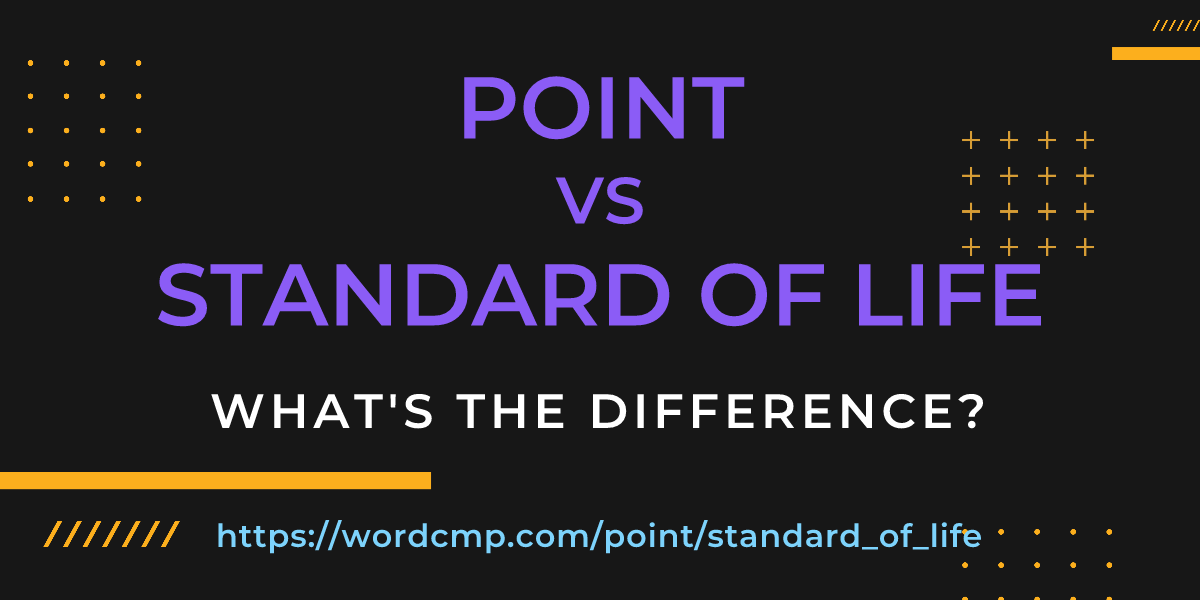 Difference between point and standard of life