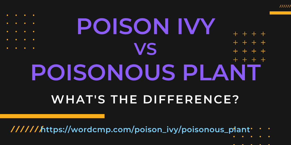 Difference between poison ivy and poisonous plant