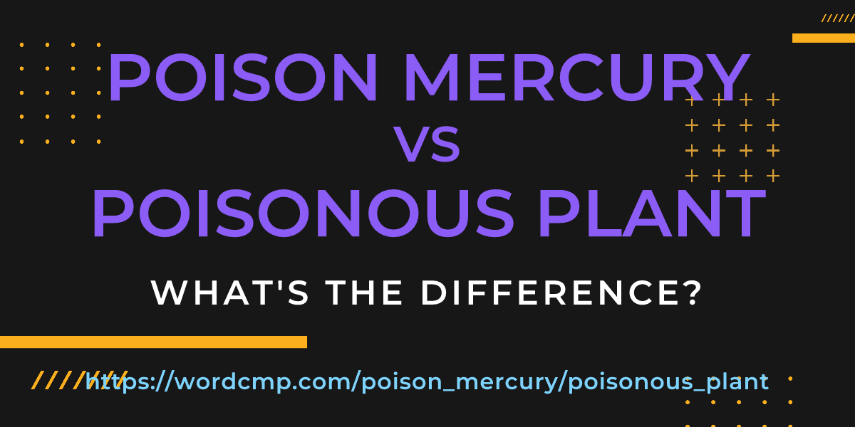 Difference between poison mercury and poisonous plant