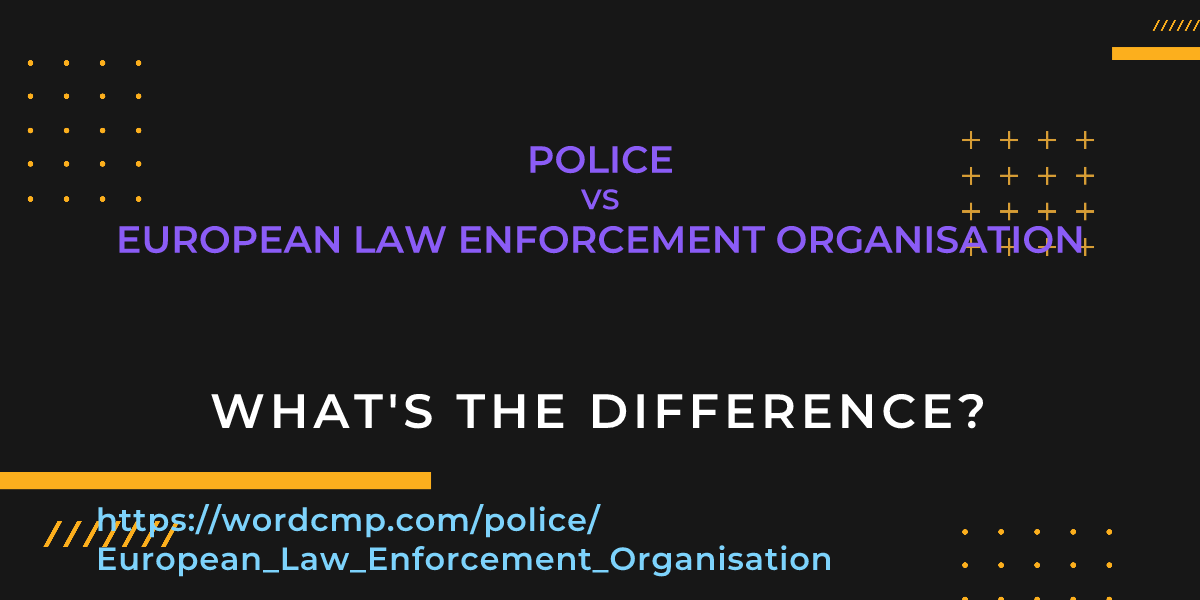 Difference between police and European Law Enforcement Organisation