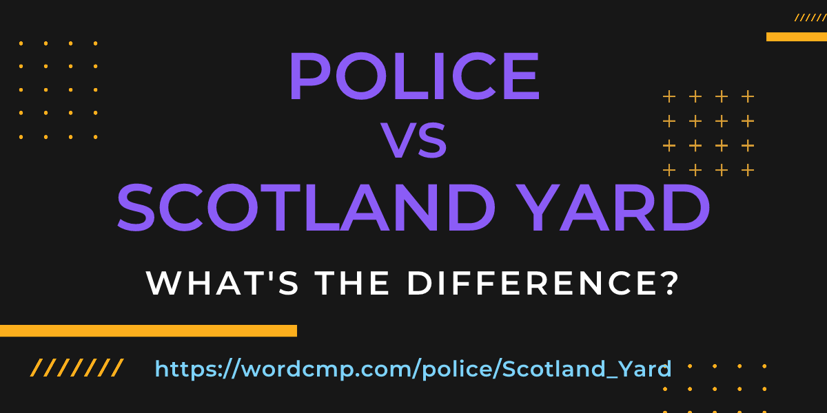 Difference between police and Scotland Yard