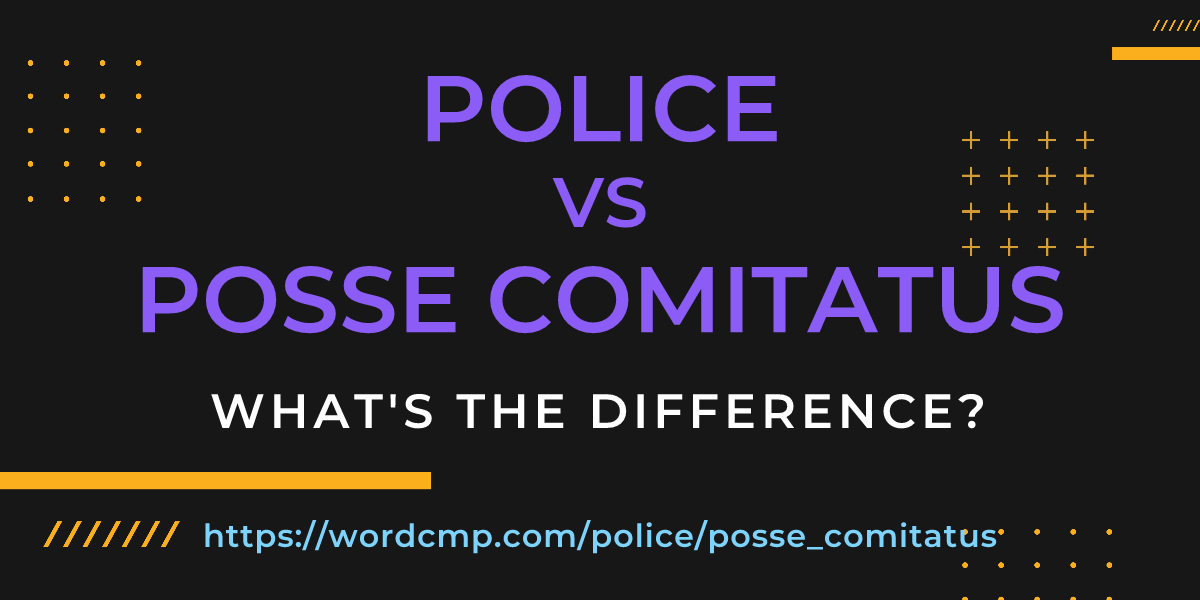 Difference between police and posse comitatus