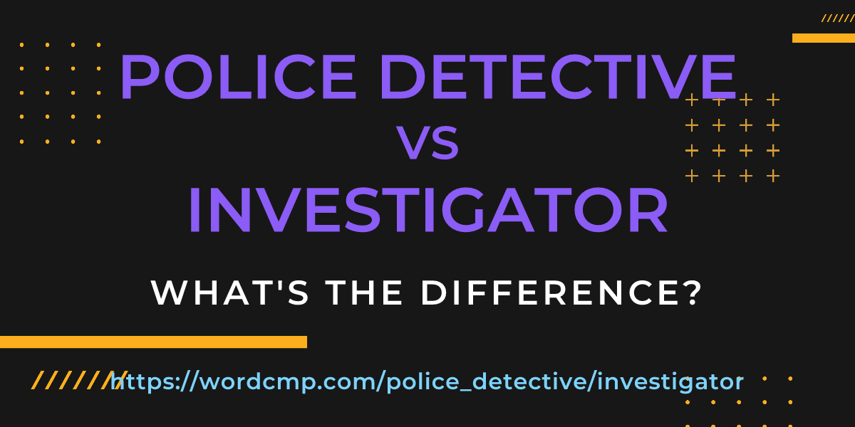 Difference between police detective and investigator