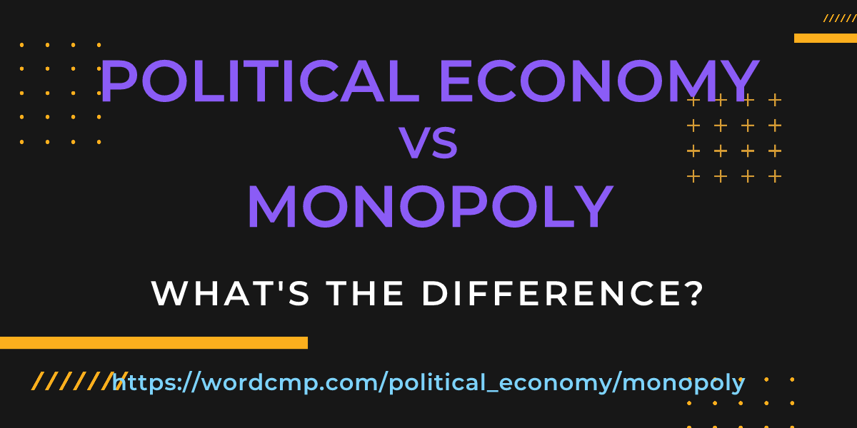 Difference between political economy and monopoly