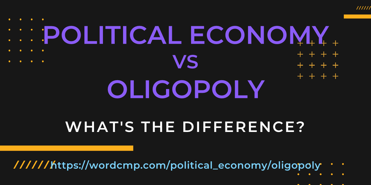 Difference between political economy and oligopoly