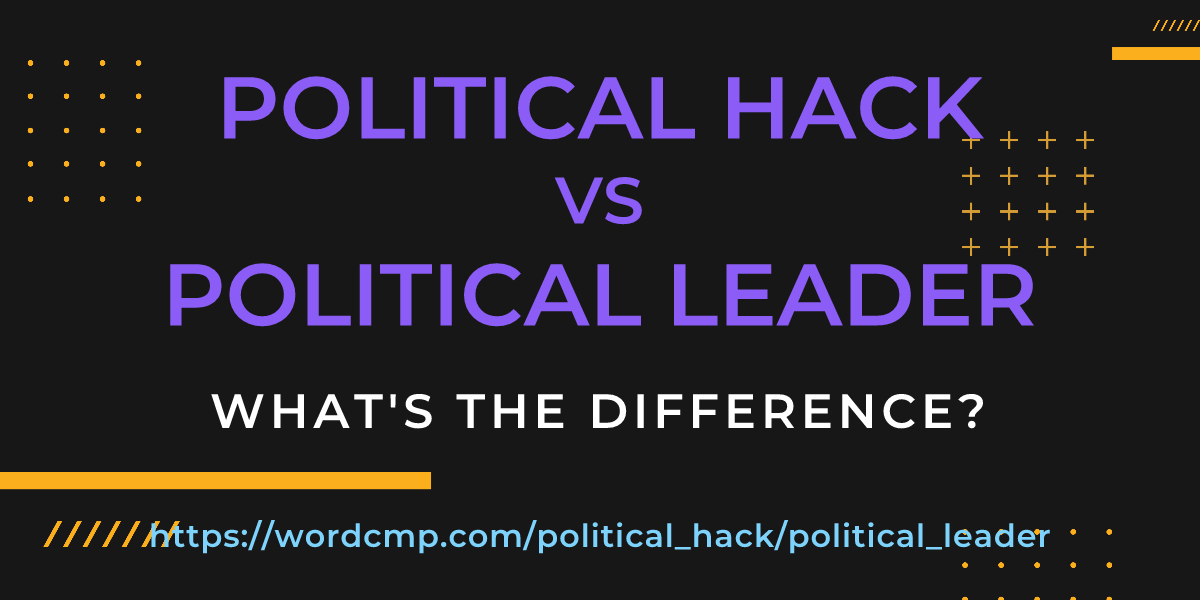 Difference between political hack and political leader