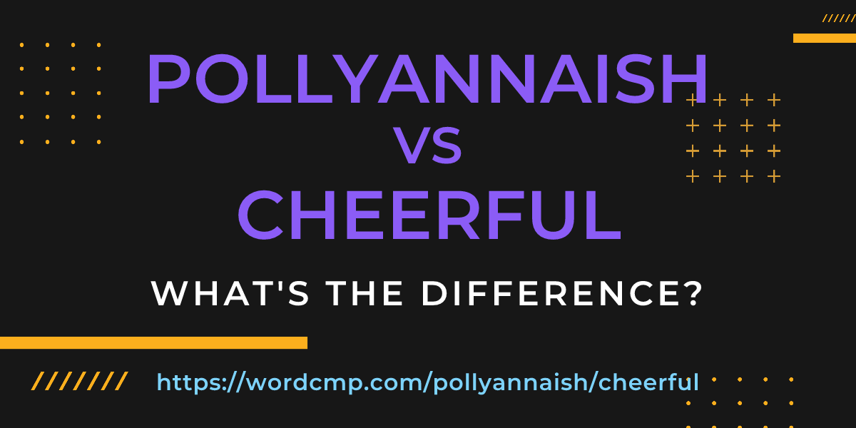 Difference between pollyannaish and cheerful