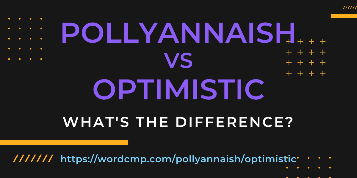 Difference between pollyannaish and optimistic