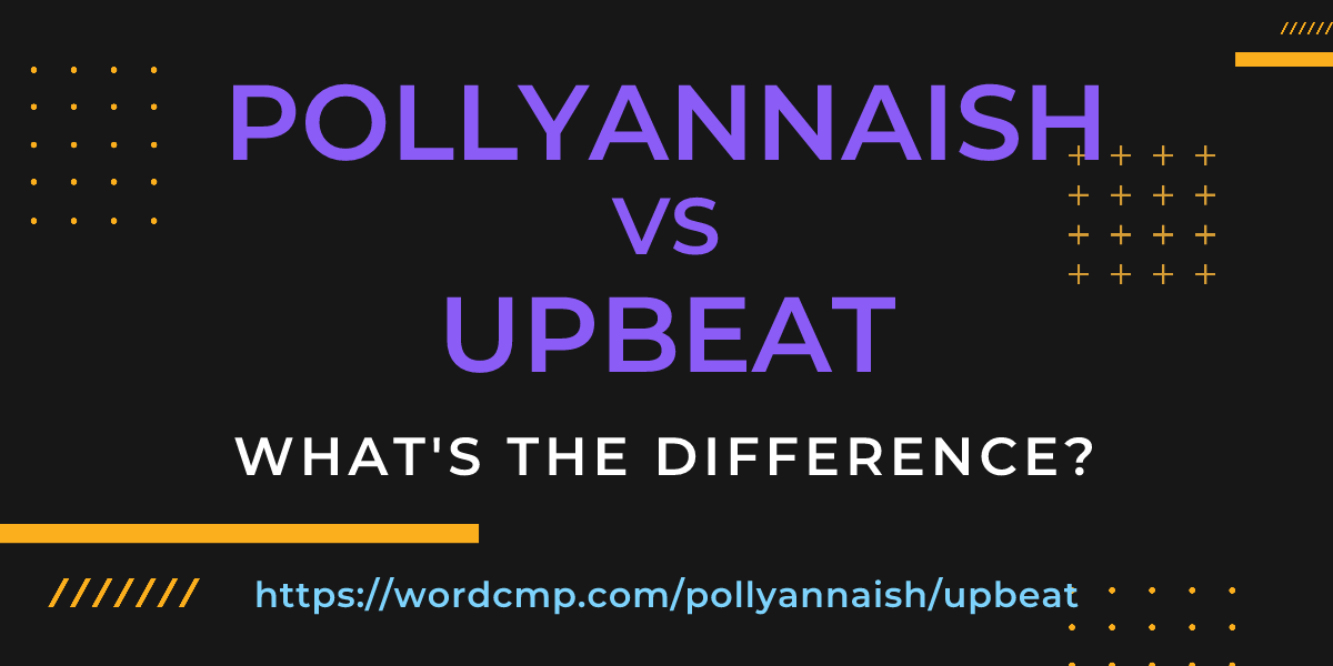 Difference between pollyannaish and upbeat
